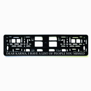 Rėmelis numeriui su užrašu Dear karma I have a list of people you missed